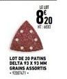 LOT DE 20 PATINS DELTA 93 X 93 MM GRAINS ASSORTIS 2007671  LE LOT  820 