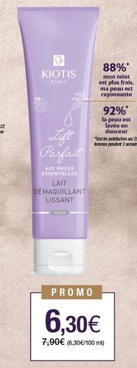 9 KIOTIS  PARIS  Lift Parfait  AUX HUILES ESSENTIELLES  LAIT DÉMAQUILLANT LISSANT  VISAGE  88%  mon teint est plus frais. ma peau est rayonnante  92%* la peau est  lavée en douceur  "Test de satisfact