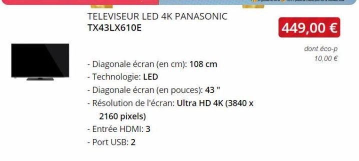 TELEVISEUR LED 4K PANASONIC TX43LX610E  - Diagonale écran (en cm): 108 cm  - Technologie: LED  - Diagonale écran (en pouces): 43"  - Résolution de l'écran: Ultra HD 4K (3840 x  2160 pixels)  - Entrée 