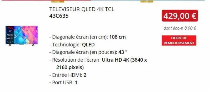 televiseur qled 4k tcl 43c635  -  - diagonale écran (en cm): 108 cm  - technologie: qled  - diagonale écran (en pouces): 43"  - résolution de l'écran: ultra hd 4k (3840 x  2160 pixels)  - entrée hdmi: