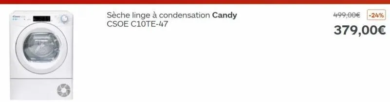 sèche linge à condensation candy csoe c10te-47  499,00€ -24%  379,00€ 