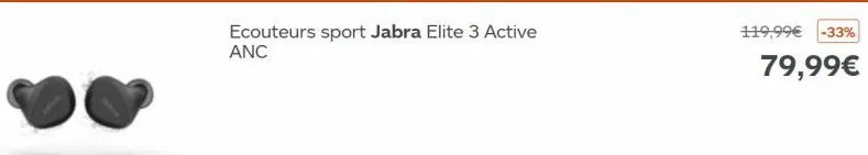 ecouteurs sport jabra elite 3 active anc  119,99€ -33%  79,99€ 
