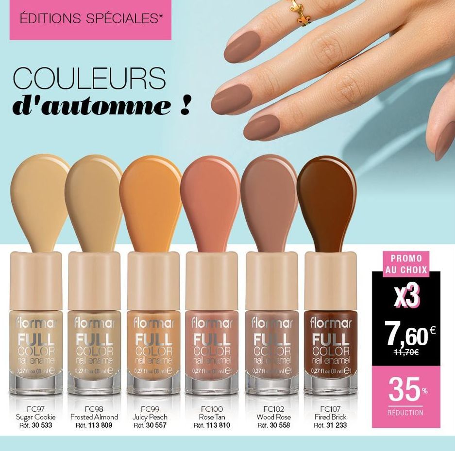 ÉDITIONS SPÉCIALES*  COULEURS d'automne !  florma flormar flormar  FULL FULL FULL  COLOR  COLOR  COLOR  nail enamel  nail enamel 0,27 fioz (8 ml  nail enamel 0,27 flox (8 mle  0,27 flox (8 mle  FC97 S