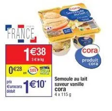 0 €28  prix eurocora déduit  france  1€38  3€ lek  1 €10  semoule au lait  €10 saveur vanille  cora 4x115g  gorn semoye au  cora produit  cora 