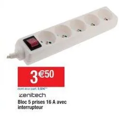 3 €50  dont éco-part 0.00€ zenitech  bloc 5 prises 16 a avec interrupteur 