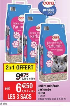 cor  litière min Parfur  co  litière mi  Parfu  2+1 OFFERT  9€75  0,41 € le litre  6 €50  0,27 litre  cora)  produit cora  soit  cora  LES 3 SACS 8 litres  cora  litière minérale Parfumée  Litière min