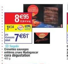 1€34  prix eurocora déduit  8 €95  22,38 € lekg  7€61*  surgelés crevettes sauvages entières crues madagascar cora dégustation  400 g  svoges madogonc  cora 