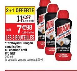 2+1 OFFERTE  11€97  5,70 € le litre  soit  7 €98 LES 3 BOUTEILLES E  **Nettoyant Ouragan canalisation  CANA  CHARE  au charbon actif WC NET  700 ml  la bouteille vendue seule à 3,99 €  CANALS  CHARSCY