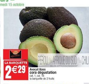 LA BARQUETTE  2€29  PEROU AFRIQUE DU SUD CHILI  SELON APPROVISIONNEMENT  Avocat Hass cora dégustation 