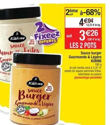 2  fixee? -30% offerts  mater  pompes frites gourm  32  kühne  sauce  vadurt  kühne  burger  gourmande & légère  yaourt  sans are articel colant nic  -30% matgr  conservator  2ème à-68%  pot  soit  le