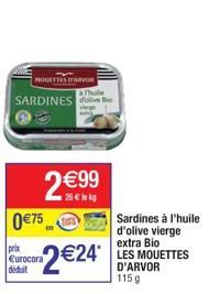 MOUETTES D'AVOR Tulle  SARDINES dolive Bio  2 €99  0€75  prix Eurocora déduit  2 €24*  Sardines à l'huile d'olive vierge extra Bio LES MOUETTES D'ARVOR 1159 