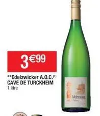 3 €99  **edelzwicker a.o.c. cave de turckheim 1 litre  