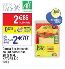 PAYS-BAS AB  2 €85  14,25 € le kg  015  prix  Eurocora déduit  co2 €70*  Gouda Bio tranchés au lait pasteurisé 28 % M.G. NATURE BIO 200 g  IMAJURE  bio  blo  produit cora 