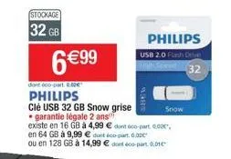 stockage  32 gb  6€99  dont éco-part. 8.00€  philips  philips  usb 2.0 flash drive 32  clé usb 32 gb snow grise garantie légale 2 ans existe en 16 gb à 4,99 € dont éco-part 0,000", en 64 gb à 9,99 € d