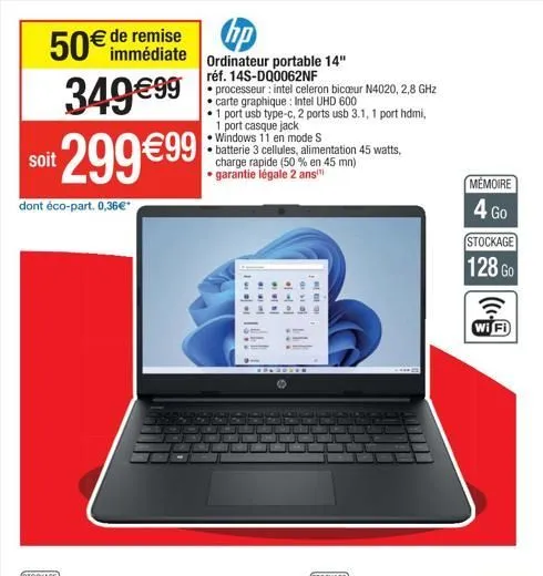 50€ de remise  immédiate  349€99  299€99  soit  dont éco-part. 0,36€*  hp  ordinateur portable 14" réf. 14s-dq0062nf  processeur: intel celeron bicoeur n4020, 2,8 ghz carte graphique: intel uhd 600  •