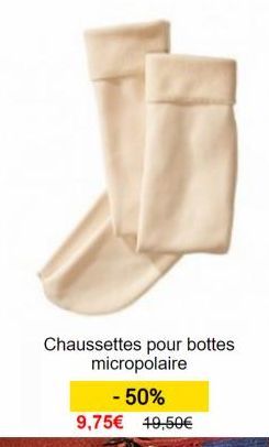 Chaussettes pour bottes micropolaire  -50%  9,75€ 49,50€  
