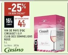 -25%  EN BON D'ACHAT  16% 41  LUNITE  SOIT EN BONDACAT  VIN DE PAYS D'OC CINSAULT I.G.P.  CLUB DES SOMMELIERS  ROSE  5L  Le litre: 334  Casino  Cinsault  GIVE THE 