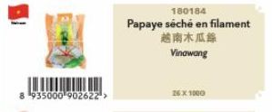 935000 902622 >  180184  Papaye séché en filament  越南木瓜絲  Vinawang  26X1000 