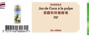 3 379140 600645>  060064  Jus de Coco à la pulpe  泰圆粒粒嫩椰青  PSP  24 x 600ml 