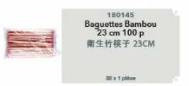 180145  baguettes bambou  23 cm 100 p  衛生竹筷子 23cm  30 x 1 piton 