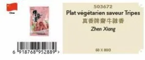 6918768 952889²>  503672  plat végétarien saveur tripes  真香牌療牛雜香  zhen xiang  60 x 800 