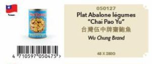 CRE  4 710597 050475¹ >  050127  Plat Abalone légumes  “Chai Pao Yu*  台灣伍中牌廠鮑魚  Wu Chung Brand  48X2800 