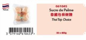 3 379140 610453->  061045  Sucre de Palme  泰國包装樹糖  Thal Top Choice  30 x 400g 