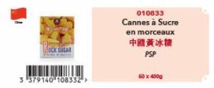 SUGAR  3 379140 108332 >  010833 Cannes à Sucre  en morceaux  中國黃冰糖  PSP  50x400g 