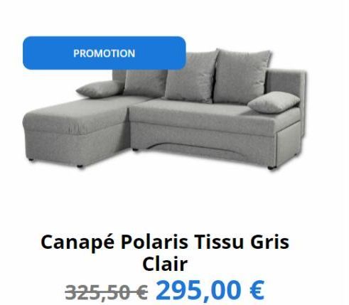 PROMOTION  Canapé Polaris Tissu Gris Clair  325,50 € 295,00 € 