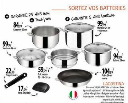 O GARANTIE 25 ANS inox  Tous feux  84,99  Casserole 20 cm  99,99  Sauteuse 24cm  22,00  Poignée noire  17,99  Anse amovible  59,99  Cuit vapeur 16-18-20cm  SORTEZ VOS BATTERIES  GARANTIE 5 ANS revêtue