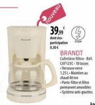 nouveau  39,99  dont éco participation  0,30 €  870€  BRANDT Cafetière filtre-Réf. CAF125C-10 tasses Verseuse verre  1.25 L-Maintien au chaud 40 mn -Porte-filtre et filtre  permanent amovibles -System