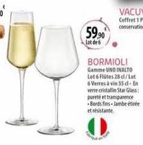 59,90  Lot de 6  BORMIOLI Gamme UNO INALTO Lot 6 Flates 28 c/Let Verres à vin 55 dl. En verre cristallin Star Glass pureté et transparence -Bords fins Jambe étirée et résistante. 