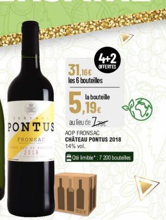 PONTUS  FRONSAC  SHEE 3TS HI H 2018  4+2 31,16€ OFFERTES  les 6 bouteilles  la bouteille  au lieu de Z  AOP FRONSAC CHÂTEAU PONTUS 2018 14% vol.  Qté limitée* : 7 200 bouteilles 