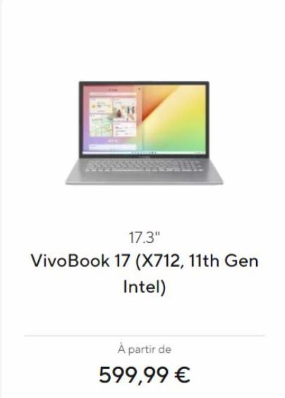 17.3"  VivoBook 17 (X712, 11th Gen  Intel)  À partir de  599,99 € 