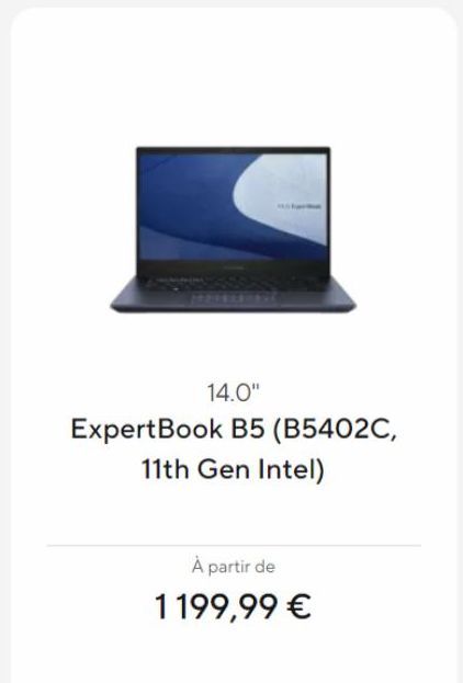 14.0"  ExpertBook B5 (B5402C,  11th Gen Intel)  À partir de  1199,99 € 