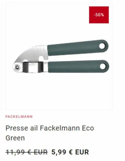 fackelmann  -50%  presse ail fackelmann eco green  11,99 € eur 5,99 € eur 