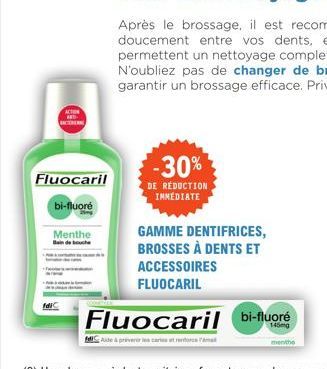 ACTION  ACTR  Fluocaril  bi-fluore  Menthe  -30%  DE RÉDUCTION IMMEDIATE  GAMME DENTIFRICES, BROSSES À DENTS ET  ACCESSOIRES FLUOCARIL  Fluocaril bi-fluoré  menthe  