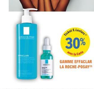 LAROCHE-POSA  FFACLAR  E.Leclerc  30%  avec la Carte  Ticket  GAMME EFFACLAR LA ROCHE-POSAY (3) 