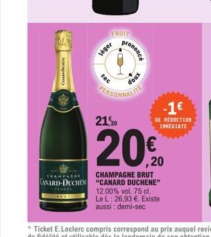 CANARD PACHESE  27  FRUIT  léger  sec  Tononcé  CH  daim  doux  PERSONNALITE  21, 20  20€  CHAMPAGNE  CHAMPAGNE BRUT CANARD-DUCHEN "CANARD DUCHENE"  12.00% vol. 75 cl.  Le L: 26,93 €. Existe aussi: de