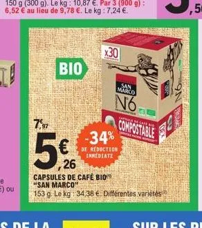 bio  7,97  5€  26  -34%  de reduction immediate  x30  capsules de café bio "san marco"  153 g. le kg 34,38 €. différentes variétés  san marco  no  hakking  capule de cafe d  compostable 