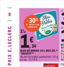 -30%  DE RÉDUCTION IMMEDIATE  1,92  1€  ,34  BLEU DE BREBIS 34% MAT.GR. "SOCIÉTÉ  Bleu Brebis  Au lait de brebis pasteurisé 110 g. Le kg: 12,18 €.  Douret Fondant 