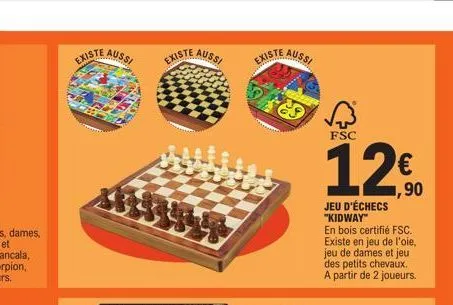 existe aussi  existe  aussi  existe  ped  aussi  12,9⁰0  €  fsc  jeu d'échecs "kidway" en bois certifié fsc. existe en jeu de l'oie, jeu de dames et jeu des petits chevaux. a partir de 2 joueurs. 