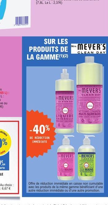 378041990212  SUR LES  PRODUITS DE LA GAMME(1)(2)  -40%  DE RÉDUCTION IMMÉDIATE  MEYER'S  CLEAN DAY  LIQUIDE VAISSELLE  H  MEVER'S CLEAN DAY  MAINS CAMERA  MEYER'S  CLEAN DAY  THE SEVENT  MEYER'S  CLE