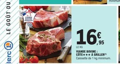 viande bovine française  16€  16,95  le kg  viande bovine: côte*** å griller caissette de 1 kg minimum. 