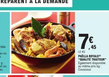 € ,45  LE KG  PAËLLA ROYALE "QUALITÉ TRAITEUR" Également disponible au même prix kg: Couscous 
