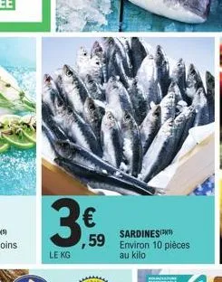 3€  le kg  sardines(³) ,59 environ 10 pièces  au kilo 