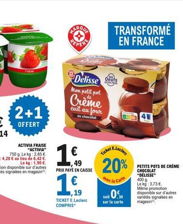 Fraise  2+1  OFFERT  MARQUA  Delisse Mon petit pot  de  Crème  cuit au four  au chocolat  €  ,49  PRIX PAYÉ EN CAISSE  10  ,19  TICKET E.Leclerc COMPRIS*  TRANSFORMÉ EN FRANCE  Oeufs  Ticket E.Leclere