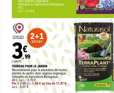 fabrique en france  2+1  offert  ,99  l'unité  terreau pour le jardin recommandé pour la plantation de toutes plantes du jardin. avec engrais organique. utilisable en agriculture biologique. 40 l. le 