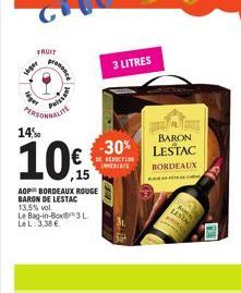 Niger  FRUIT  viger  PERS  14%  Puissa  MALITE  10%  AOP BORDEAUX ROUGE BARON DE LESTAC 13.5% vol.  Le Bag-in-Box3L Le L: 3,38 €.  3 LITRES  -30%  REDUCTION  IMMEDIATE  BARON LESTAC BORDEAUX  Lev 