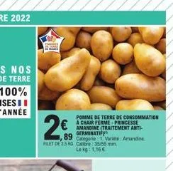 pomme de terre de consommation à chair ferme-princesse amandine (traitement anti-germinatify  89 categorie: 1 varie amandine  filet de 2.5 mg calibre 35/55 mm. lekg: 1,16 € 